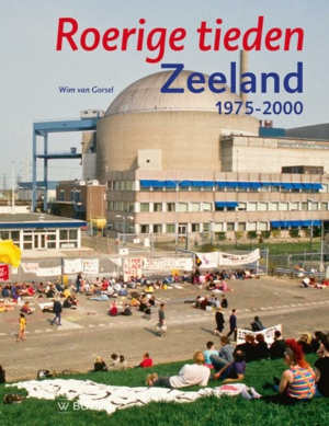 Wim van Gorsel Roerige tieden Zeeland 1975-2000 Recensie