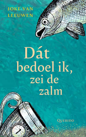 Joke van Leeuwen Dát bedoel ik, zei de zalm