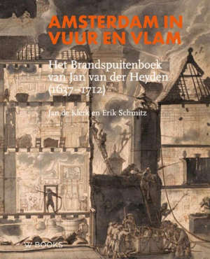 Amsterdam in vuur en vlam Het brandspuitenboek van Jan van der Heijden