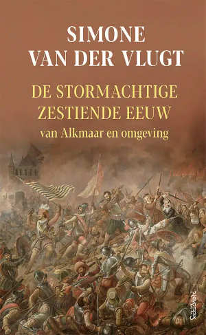 Simone van der Vlugt De stormachtige zestiende eeuw van Alkmaar en omgeving recensie