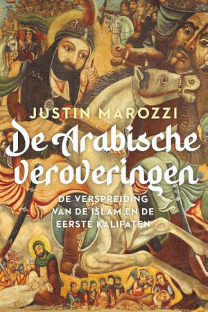 Justin Marozzi De Arabische veroveringen recensie