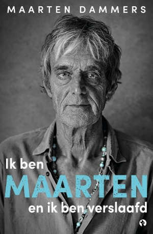Maarten Dammers Ik ben Maarten en ik ben verslaafd Autobiografie