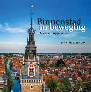 Martin Deinum Binnenstad in beweging Alkmaar 1945-2020 recensie