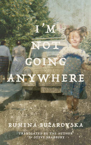 Rumena Bužarovska I'm Not Going Anywhere Boek uit Noord-Macedonië