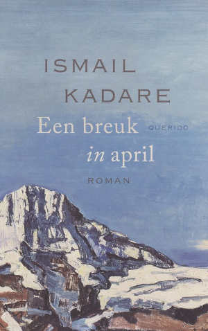 Ismail Kadare Een breuk in april recensie