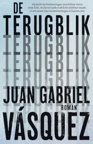 Juan Gabriel Vásquez De terugblik recensie