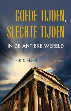 Fik Meijer Goede tijden, slechte tijden in de antieke wereld