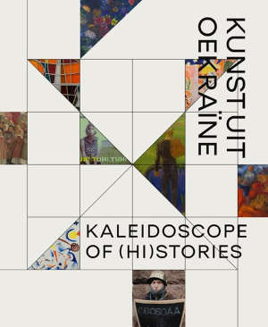 Kaleidoscope of Histories Kunst uit Oekraïne