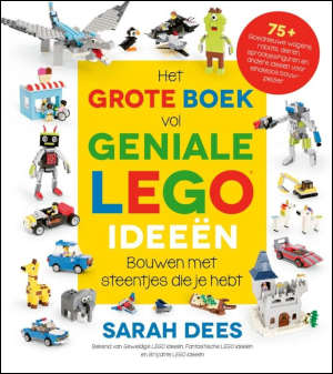 Sarah Dees Het grote boek vol geniale LEGO ideeën