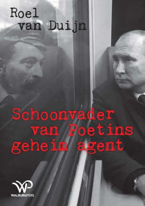 Roel van Duijn Schoonvader van Poetins geheim agent.