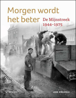 Loek Kreukels Morgen wordt het beter De Mijnstreek 1944-1975