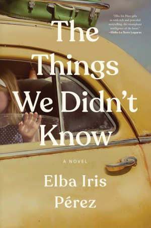 Elba Iris Pérez The Things We Didn't Know