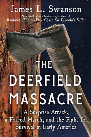 James L. Swanson The Deerfield Massacre