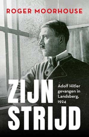 Roger Moorhouse Zijn strijd Boek over Adolf Hitler