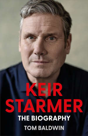 Tom Baldwin Keir Starmer The Biography