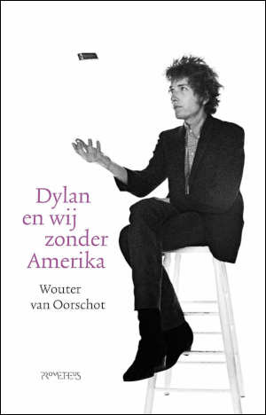 Wouter van Oorschot Dylan en wij zonder Amerika