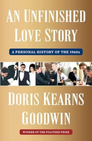 Doris Kearns Goodwin An Unfinished Love Story