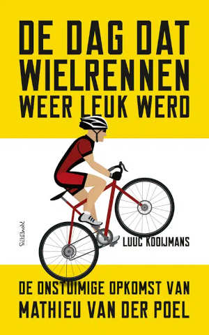 Luuc Kooijmans De dag dat wielrennen weer leuk werd