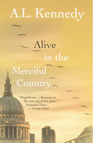 A.L. Kennedy Alive in the Merciful Country