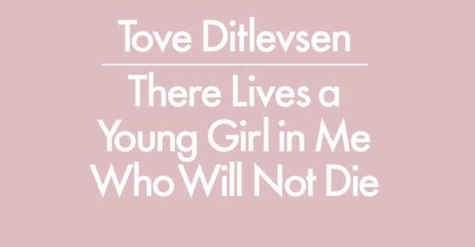 Tove Ditlevsen There Lives a Young Girl in Me Who Will Not Die