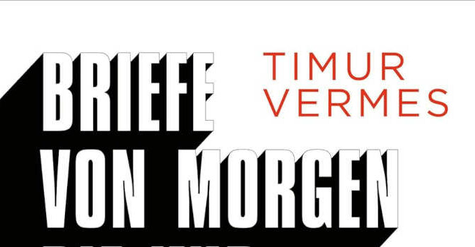 Timur Vermes – Briefe von morgen, die wir gern gestern schon gelesen hätten