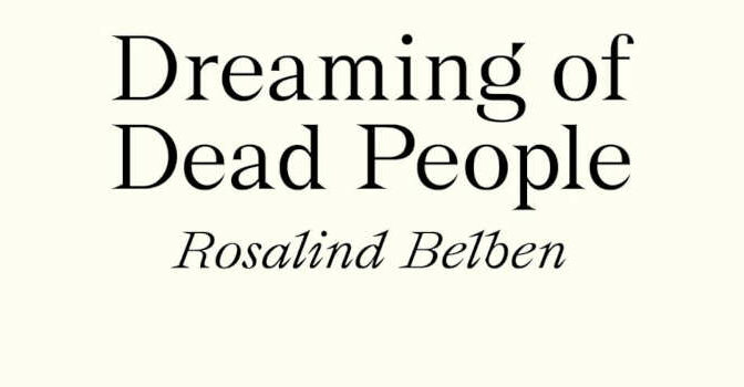 Rosalind Belben – Dreaming of Dead People