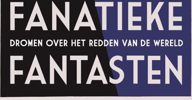 Fanatieke fantasten Henri Beunders boek van dromen over het redden van de wereld