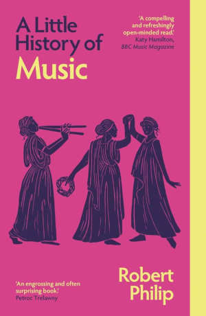 Robert Philip A Little History of Music review