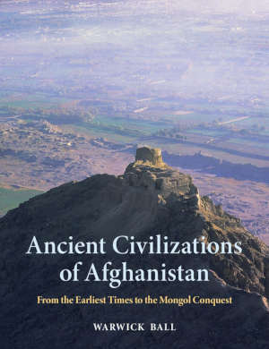 Warwick Ball Ancient Civilizations of Afghanistan