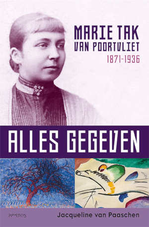 Jacqueline van Paaschen Alles gegeven Marie Tak van Poortvliet biografie