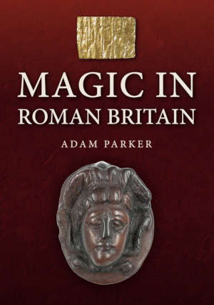Adam Parker Magic in Roman Britain review