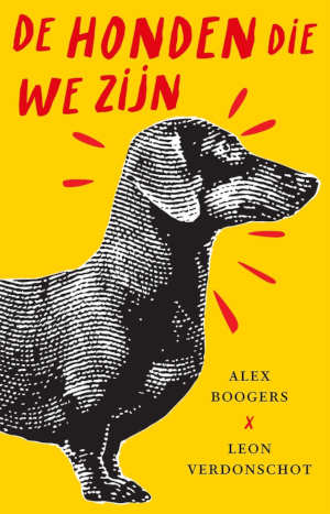 Alex Boogers & Leon Verdonschot De honden die we zijn