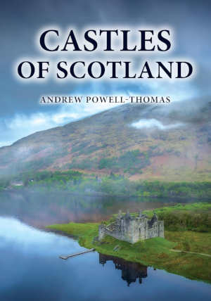 Andrew Powell-Thomas Castles of Scotland