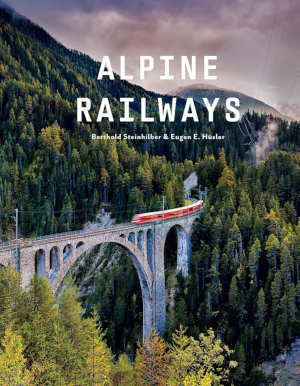 Berthold Steinhilber & Eugen E. Hüsler Alpine Railways