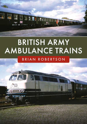 Brian Robertson British Army Ambulance Trains review