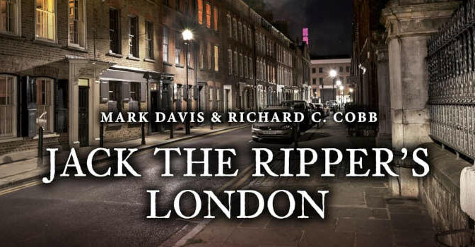 Mark Davis & Richard C. Cobb – Jack the Ripper’s London