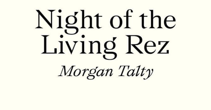 Night of the Living Rez Morgan Talty Native American stories