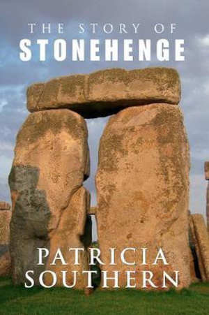 Patricia Southern The Story of Stonehenge