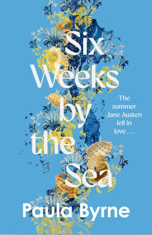 Paula Byrne Six Weeks by the Sea