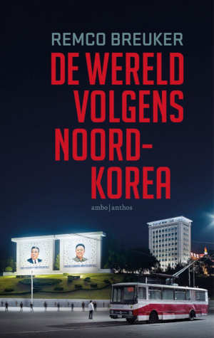 Remco Breuker De wereld volgens Noord-Korea