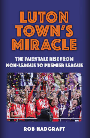 Rob Hadgraft Luton Town's Miracle