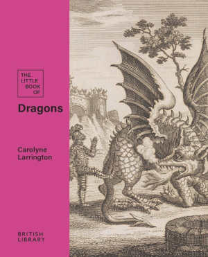 Carolyne Larrington The Little Book of Dragons