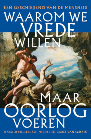 Harald Meller, Kai Michel & Carel van Schaik Waarom we vrede willen, maar oorlog voeren