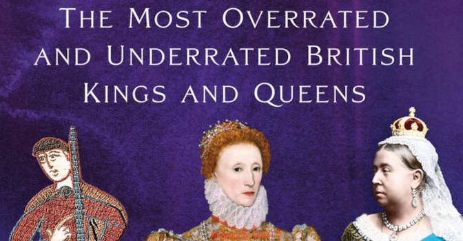 Measuring Monarchy Tim Hames Book about the Most Overrated and Underrated British Kings and Queens