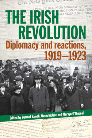 The Irish Revolution Diplomacy and reactions 1919-1923