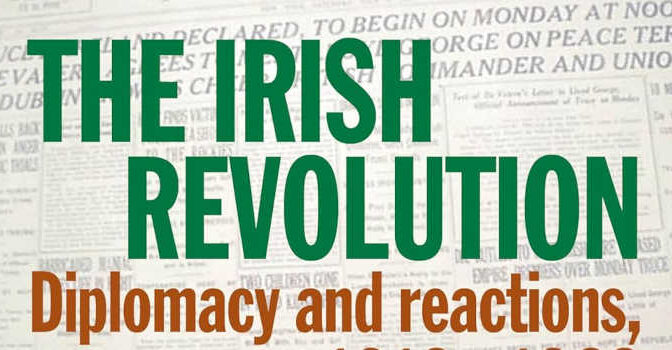 The Irish Revolution Diplomacy and reactions