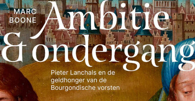 Ambitie & ondergang boek van Marc Boone over Pieter Lanchals en de geldhonger van de Bourgondische vorsten