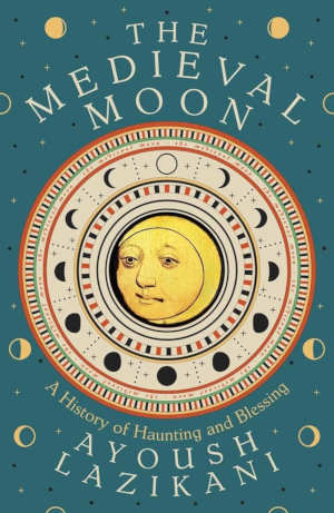 Ayoush Lazikani The Medieval Moon