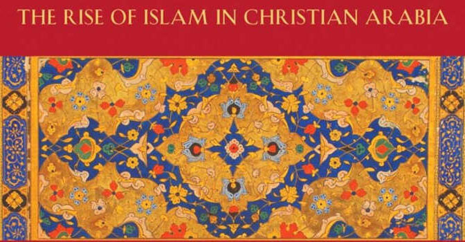 Christianity and the Qur'an Gabriel Said Reynolds book the Rise of Islam in Christian Arabia