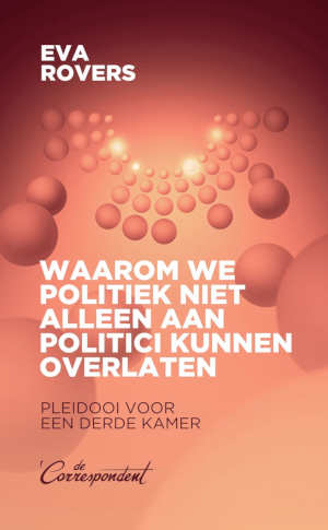 Eva Rovers Waarom we politiek niet alleen aan politici kunnen overlaten